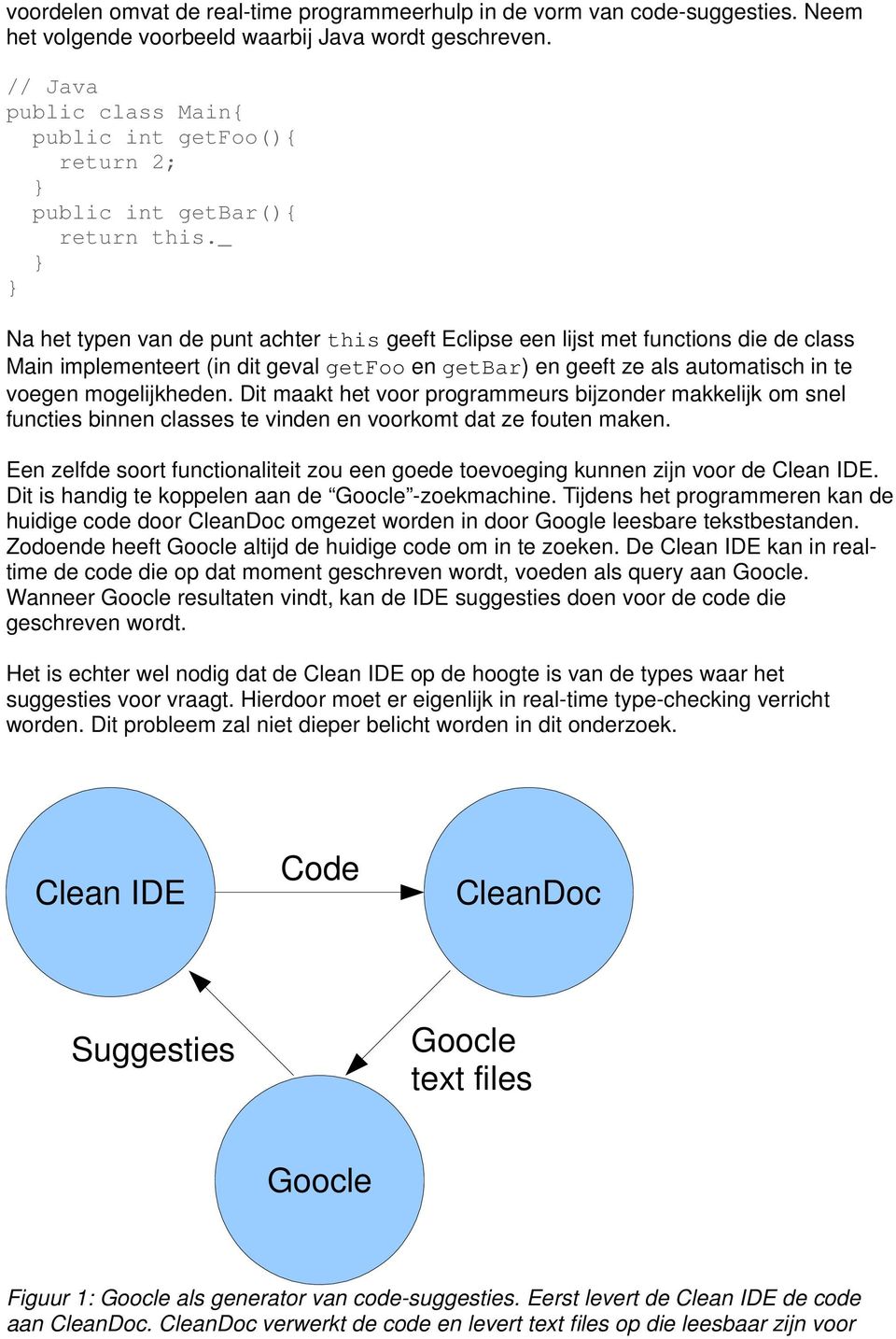 _ } } Na het typen van de punt achter this geeft Eclipse een lijst met functions die de class Main implementeert (in dit geval getfoo en getbar) en geeft ze als automatisch in te voegen mogelijkheden.