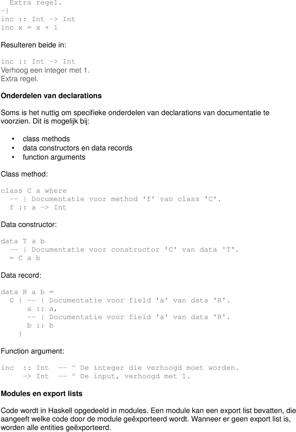 Dit is mogelijk bij: class methods data constructors en data records function arguments Class method: class C a where -- Documentatie voor method 'f' van class 'C'.