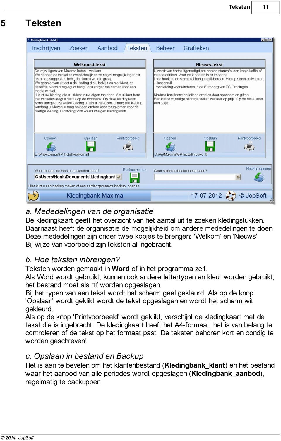 Bij wijze van voorbeeld zijn teksten al ingebracht. b. Hoe teksten inbrengen? Teksten worden gemaakt in Word of in het programma zelf.