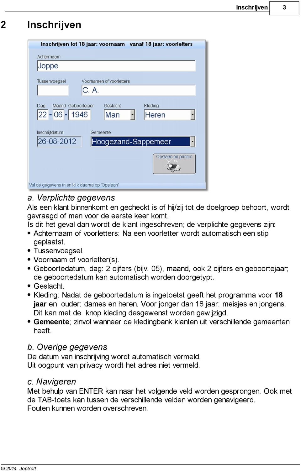 Voornaam of voorletter(s). Geboortedatum, dag: 2 cijfers (bijv. 05), maand, ook 2 cijfers en geboortejaar; de geboortedatum kan automatisch worden doorgetypt. Geslacht.