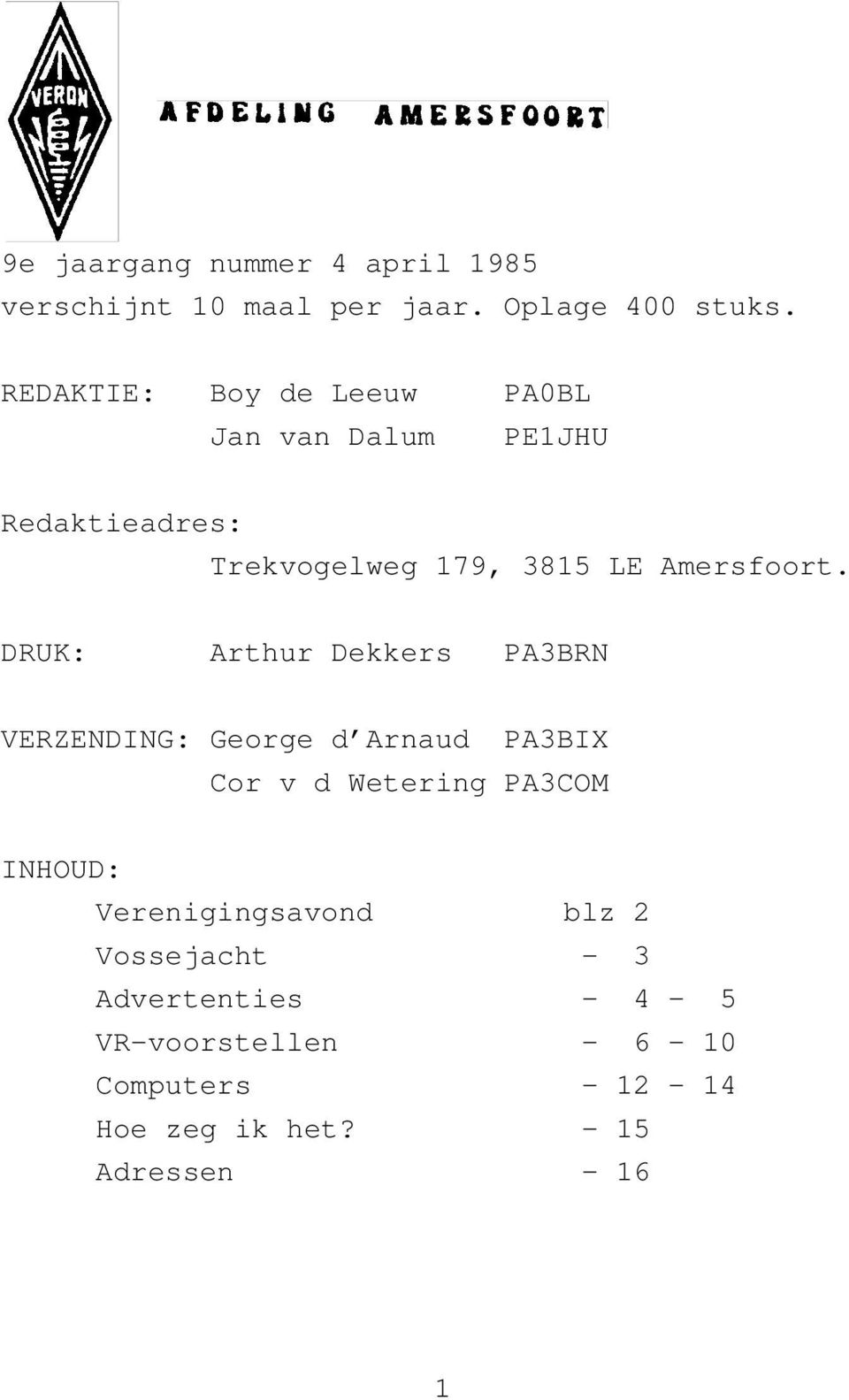 DRUK: Arthur Dekkers PA3BRN VERZENDING: George d Arnaud PA3BIX Cor v d Wetering PA3COM INHOUD: