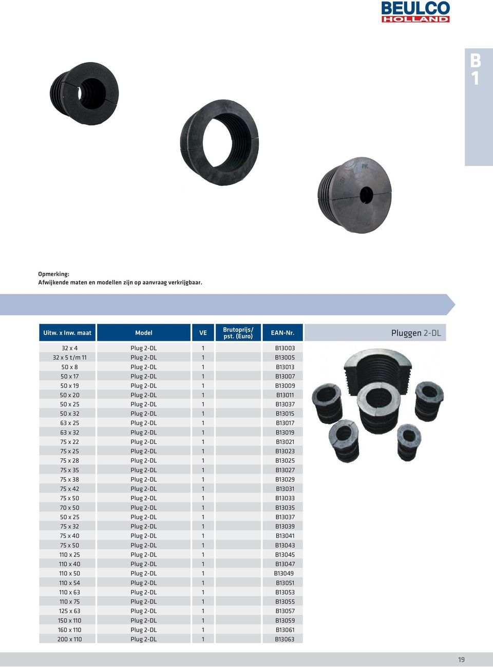 B305 63 x 25 Plug 2-DL B307 63 x 32 Plug 2-DL B309 75 x 22 Plug 2-DL B302 75 x 25 Plug 2-DL B3023 75 x 28 Plug 2-DL B3025 75 x 35 Plug 2-DL B3027 75 x 38 Plug 2-DL B3029 75 x 42 Plug 2-DL B303 75 x