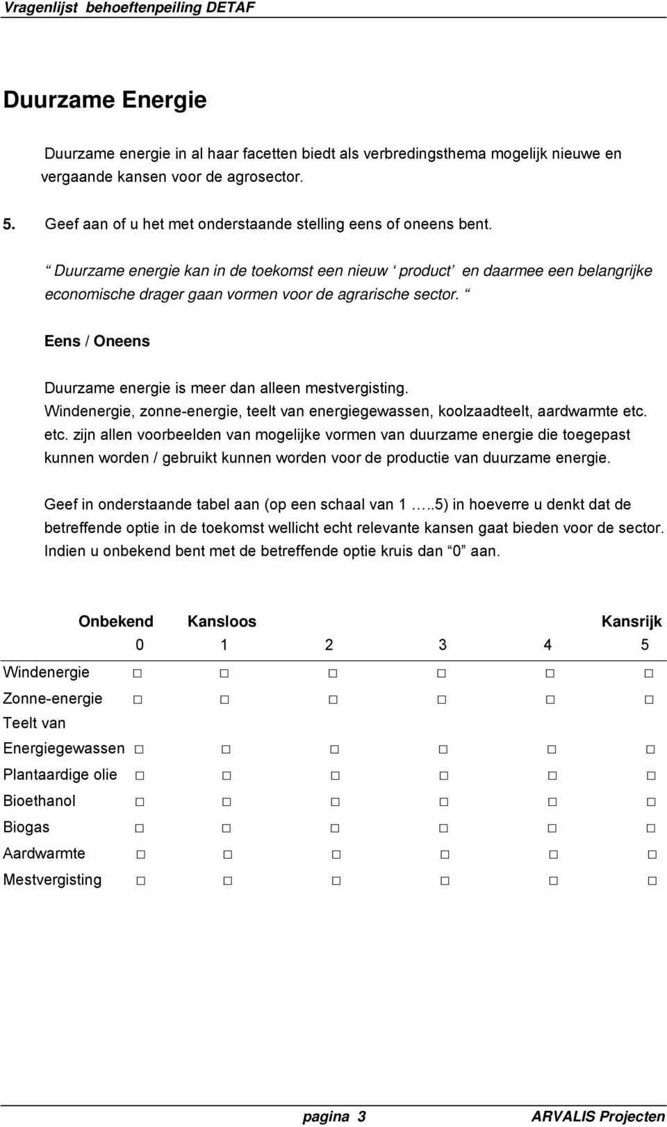 Duurzame energie kan in de toekomst een nieuw product en daarmee een belangrijke economische drager gaan vormen voor de agrarische sector.