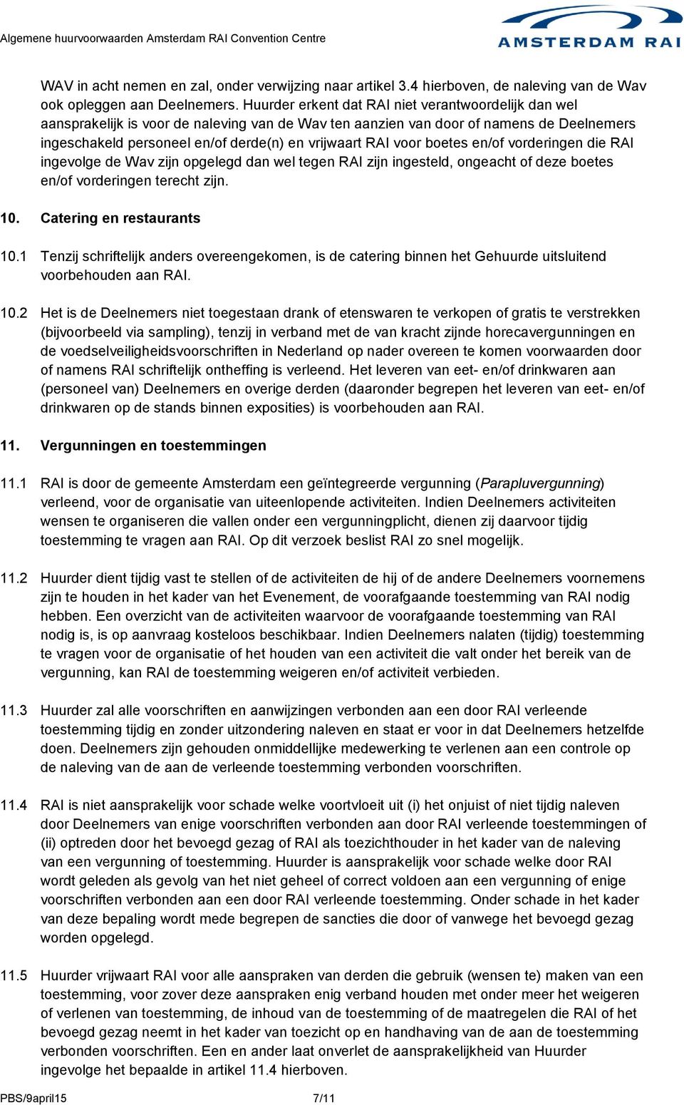 voor boetes en/of vorderingen die RAI ingevolge de Wav zijn opgelegd dan wel tegen RAI zijn ingesteld, ongeacht of deze boetes en/of vorderingen terecht zijn. 10. Catering en restaurants 10.