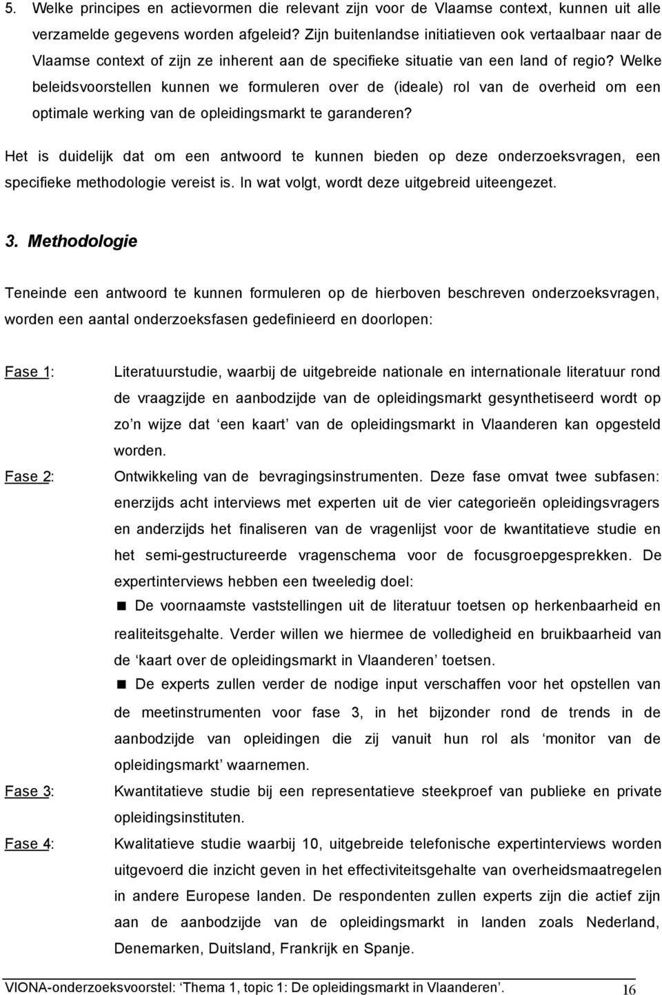 Welke beleidsvoorstellen kunnen we formuleren over de (ideale) rol van de overheid om een optimale werking van de opleidingsmarkt te garanderen?