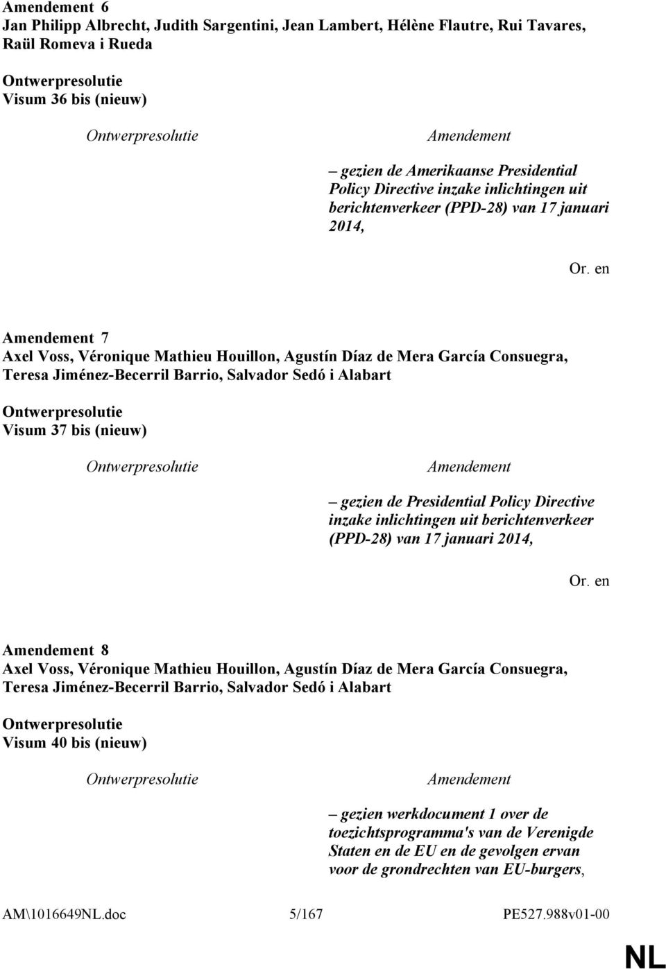 (nieuw) gezien de Presidential Policy Directive inzake inlichtingen uit berichtenverkeer (PPD-28) van 17 januari 2014, 8 Axel Voss, Véronique Mathieu Houillon, Agustín Díaz de Mera García Consuegra,