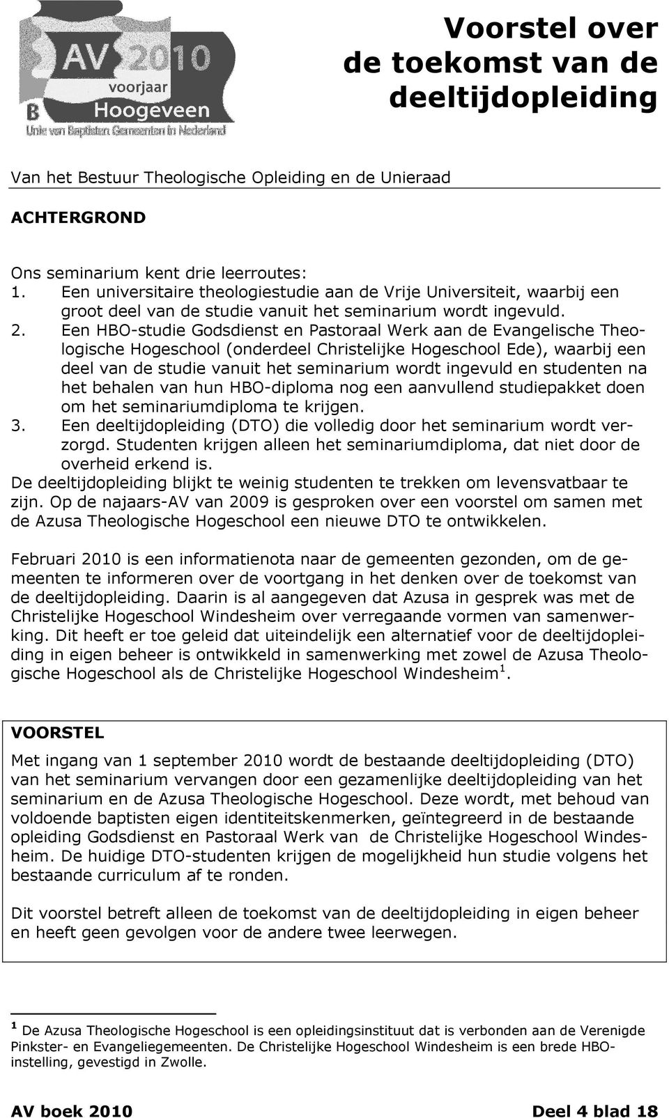 Een HBO-studie Godsdienst en Pastoraal Werk aan de Evangelische Theologische Hogeschool (onderdeel Christelijke Hogeschool Ede), waarbij een deel van de studie vanuit het seminarium wordt ingevuld en