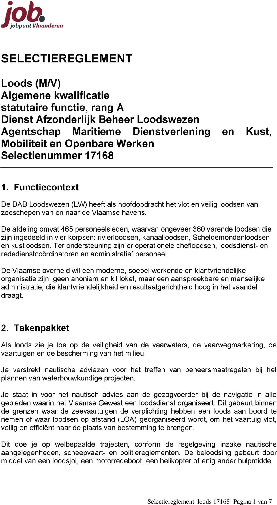 De afdeling omvat 465 personeelsleden, waarvan ongeveer 360 varende loodsen die zijn ingedeeld in vier korpsen: rivierloodsen, kanaalloodsen, Scheldemondenloodsen en kustloodsen.