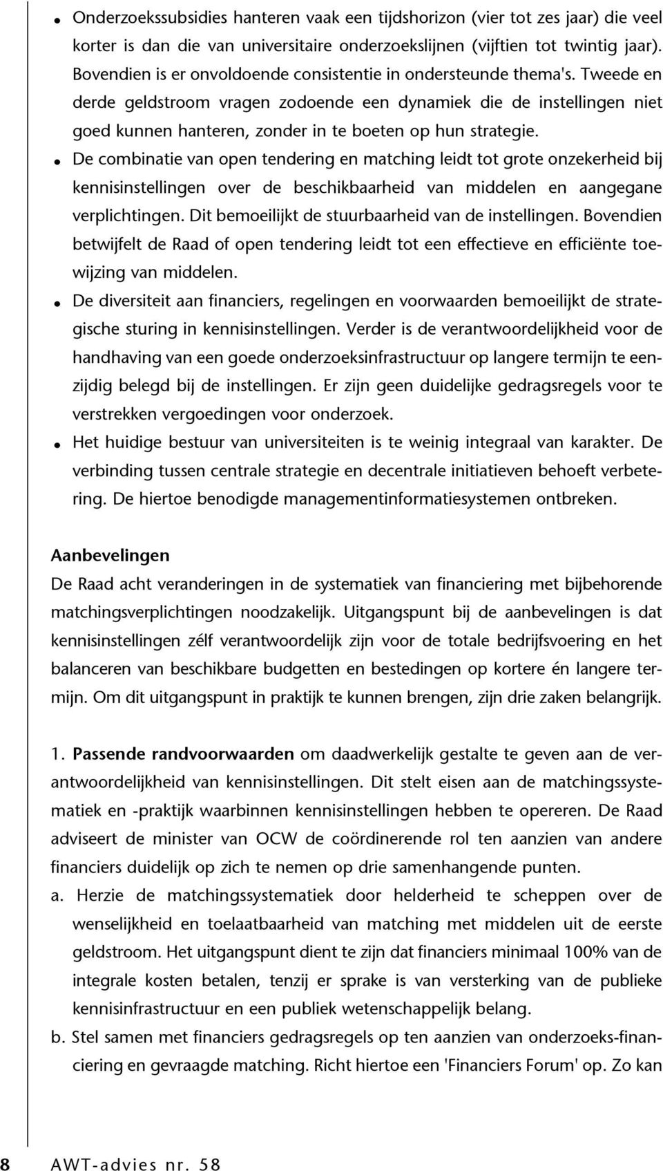 Tweede en derde geldstroom vragen zodoende een dynamiek die de instellingen niet goed kunnen hanteren, zonder in te boeten op hun strategie.