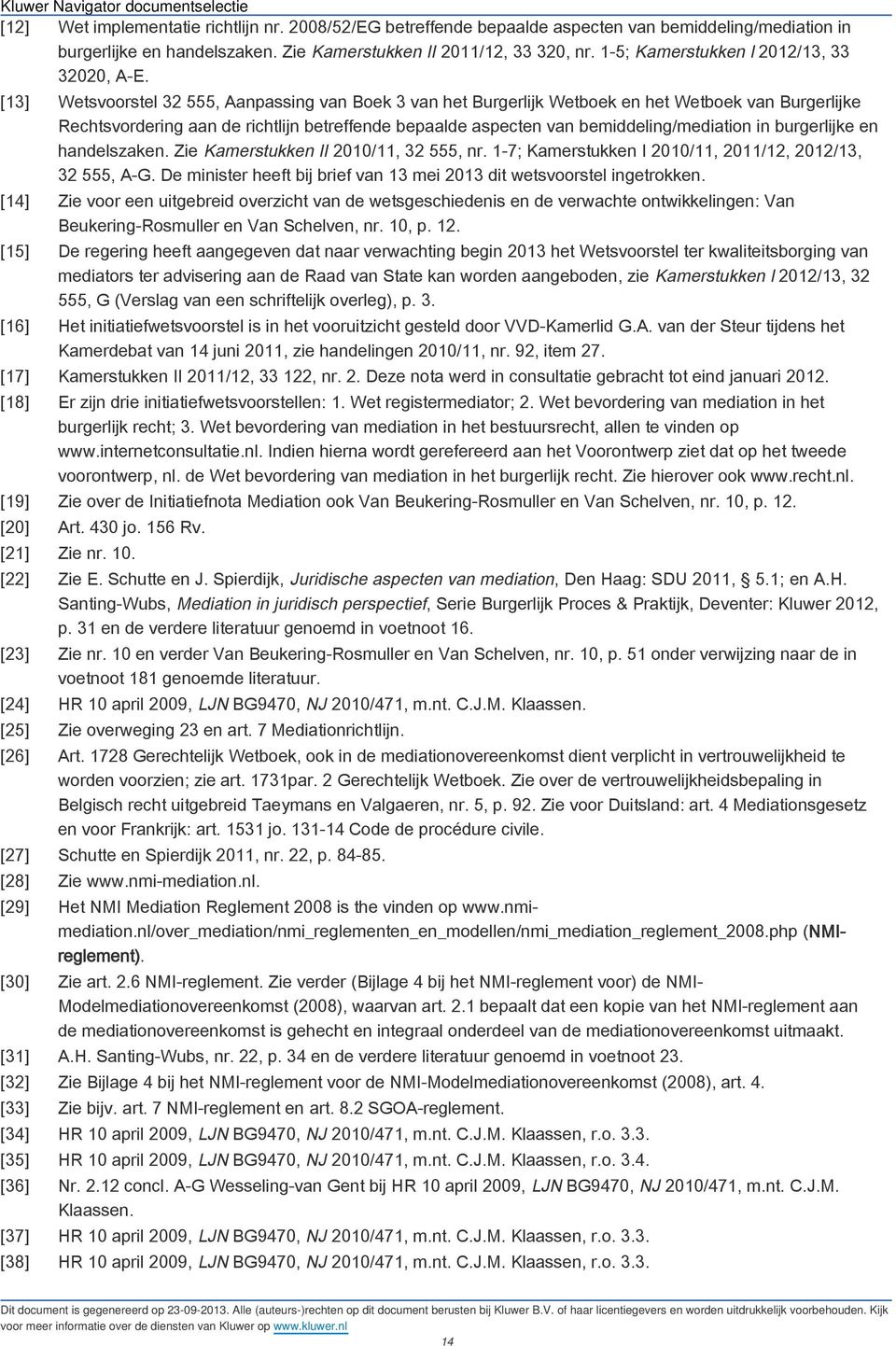 [13] Wetsvoorstel 32 555, Aanpassing van Boek 3 van het Burgerlijk Wetboek en het Wetboek van Burgerlijke Rechtsvordering aan de richtlijn betreffende bepaalde aspecten van bemiddeling/mediation in