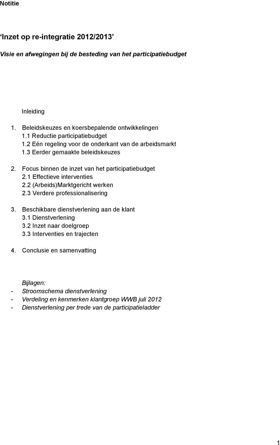 1 Effectieve interventies 2.2 (Arbeids)Marktgericht werken 2.3 Verdere professionalisering 3. Beschikbare dienstverlening aan de klant 3.1 Dienstverlening 3.2 Inzet naar doelgroep 3.