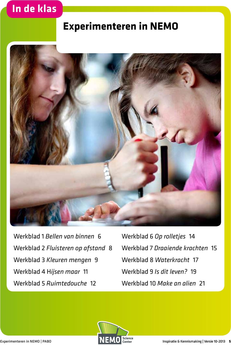 rolletjes 14 Werkblad 7 Draaiende krachten 15 Werkblad 8 Waterkracht 17 Werkblad 9 Is dit leven?