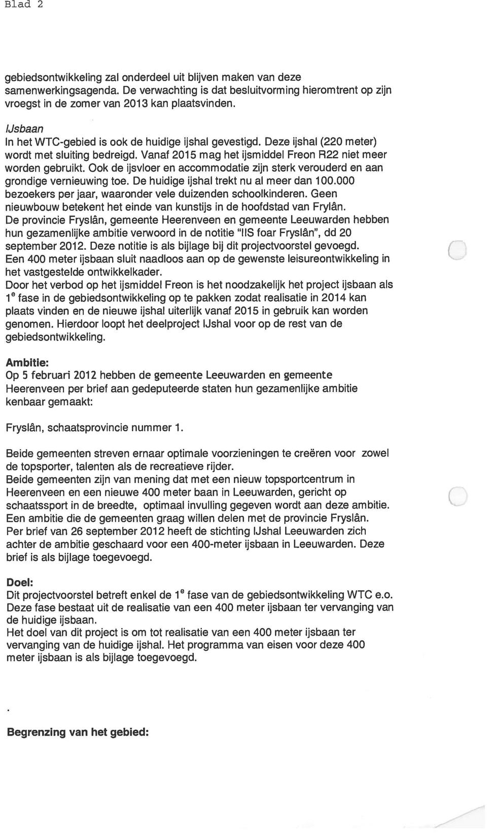 Ook de ijsvloer en accommodatie zijn sterk verouderd en aan grondige vernieuwing toe. De huidige ijshal trekt nu al meer dan 100.000 bezoekers per jaar, waaronder vele duizenden schoolkinderen.