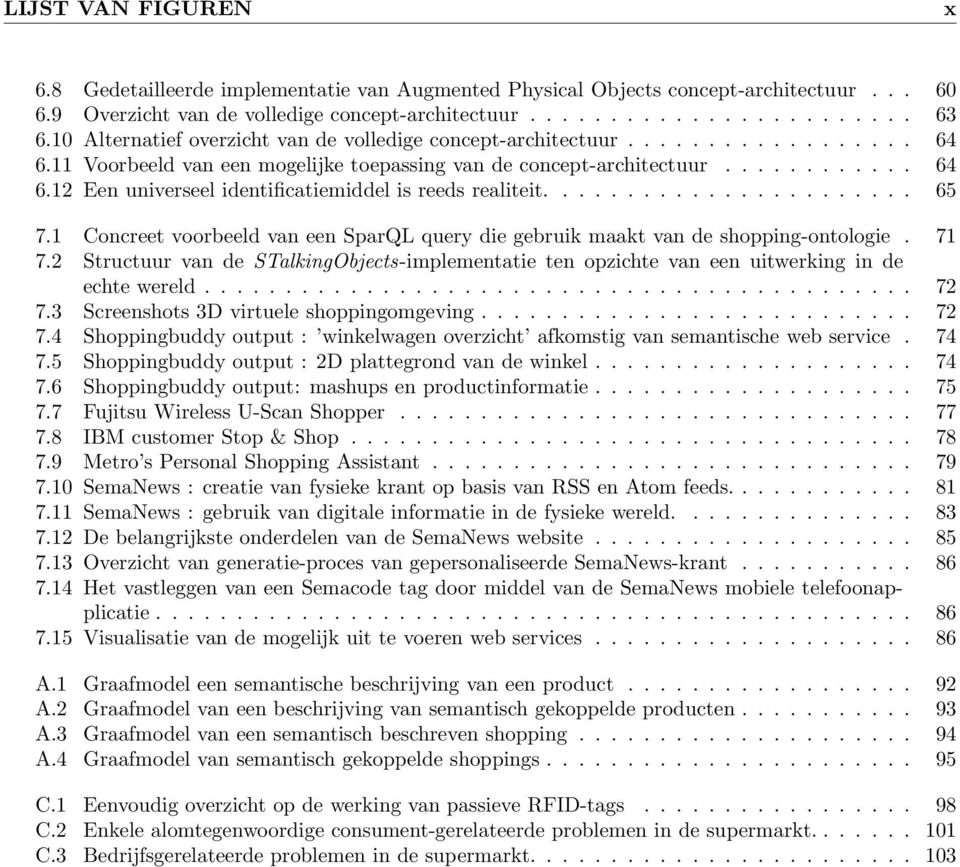 ...................... 65 7.1 Concreet voorbeeld van een SparQL query die gebruik maakt van de shopping-ontologie. 71 7.