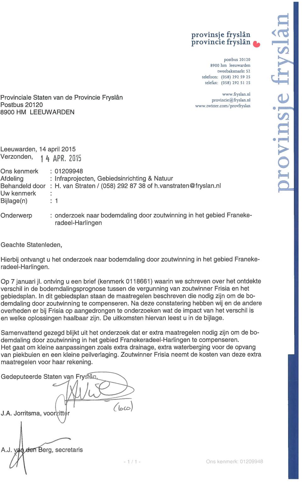 2015 Ons kenmerk Afdeling Behandeld door Uw kenmerk Bijlage(n) :1 01209948 lnfraprojecten, Gebiedsinrichting & Natuur H. van Straten / (058) 292 87 38 of h.vanstraten@fryslan.