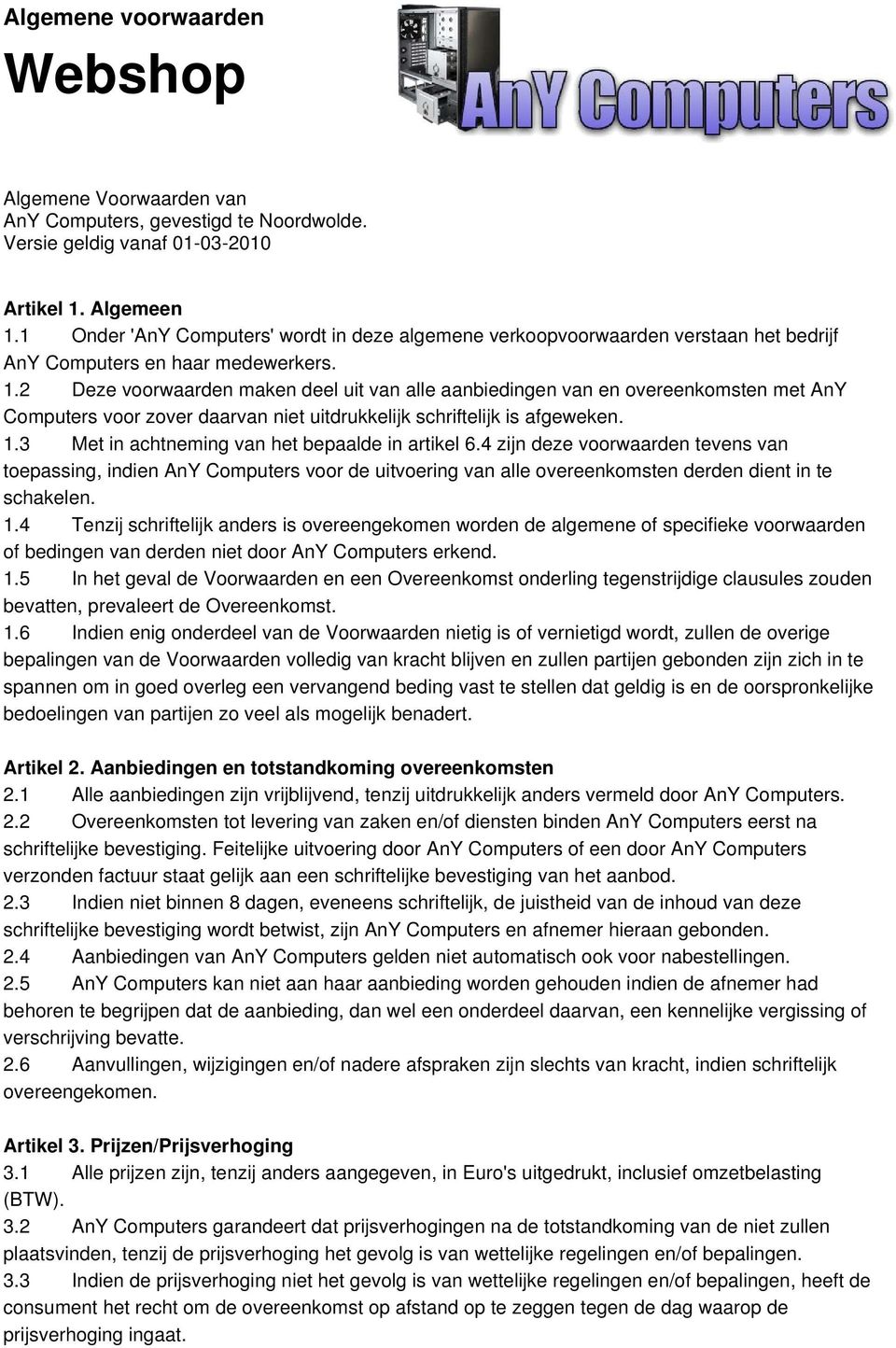 2 Deze voorwaarden maken deel uit van alle aanbiedingen van en overeenkomsten met AnY Computers voor zover daarvan niet uitdrukkelijk schriftelijk is afgeweken. 1.