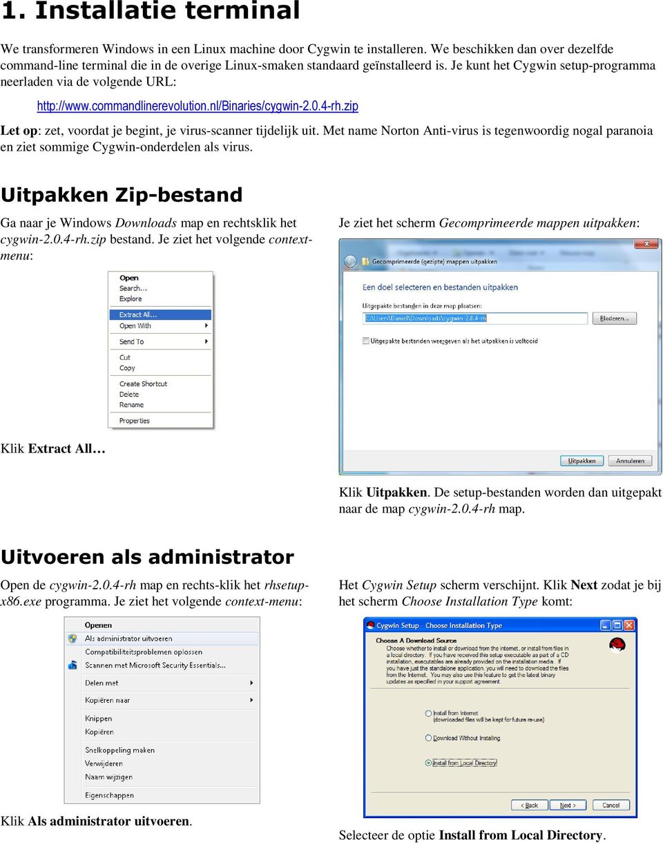 commandlinerevolution.nl/binaries/cygwin-2.0.4-rh.zip Let op: zet, voordat je begint, je virus-scanner tijdelijk uit.