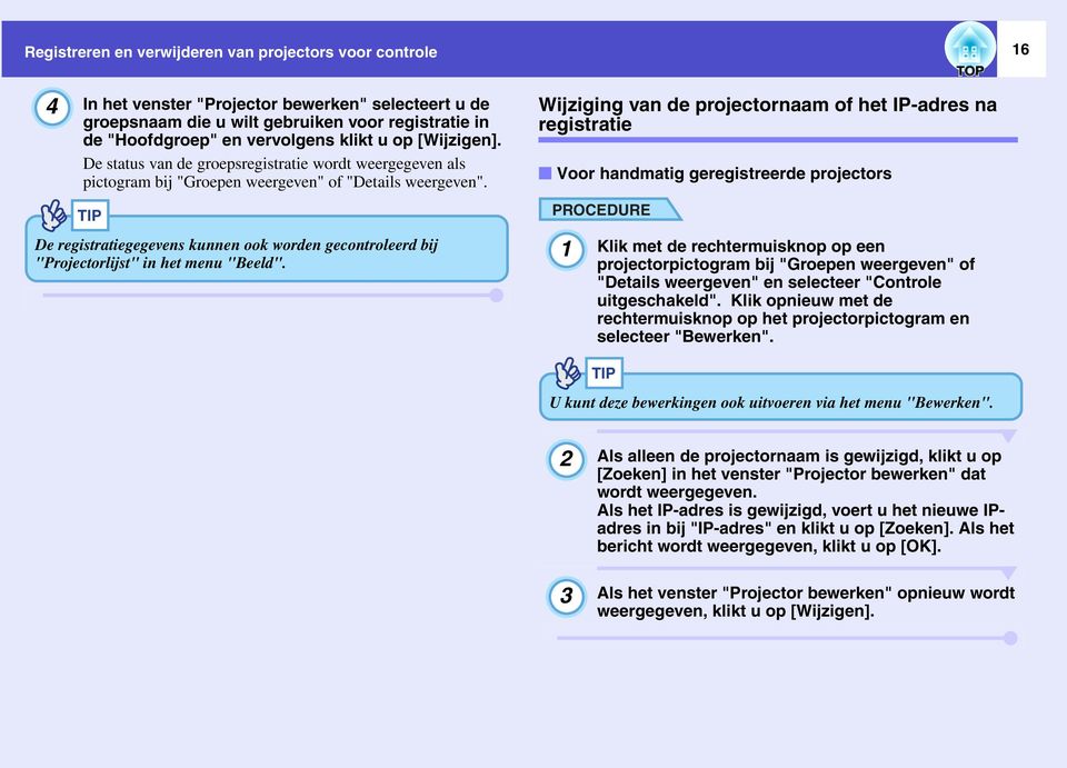 TIP De registratiegegevens kunnen ook worden gecontroleerd bij "Projectorlijst" in het menu "Beeld".