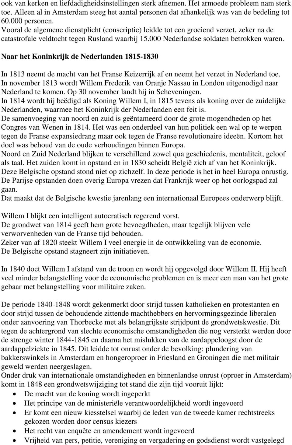 Naar het Koninkrijk de Nederlanden 1815-1830 In 1813 neemt de macht van het Franse Keizerrijk af en neemt het verzet in Nederland toe.