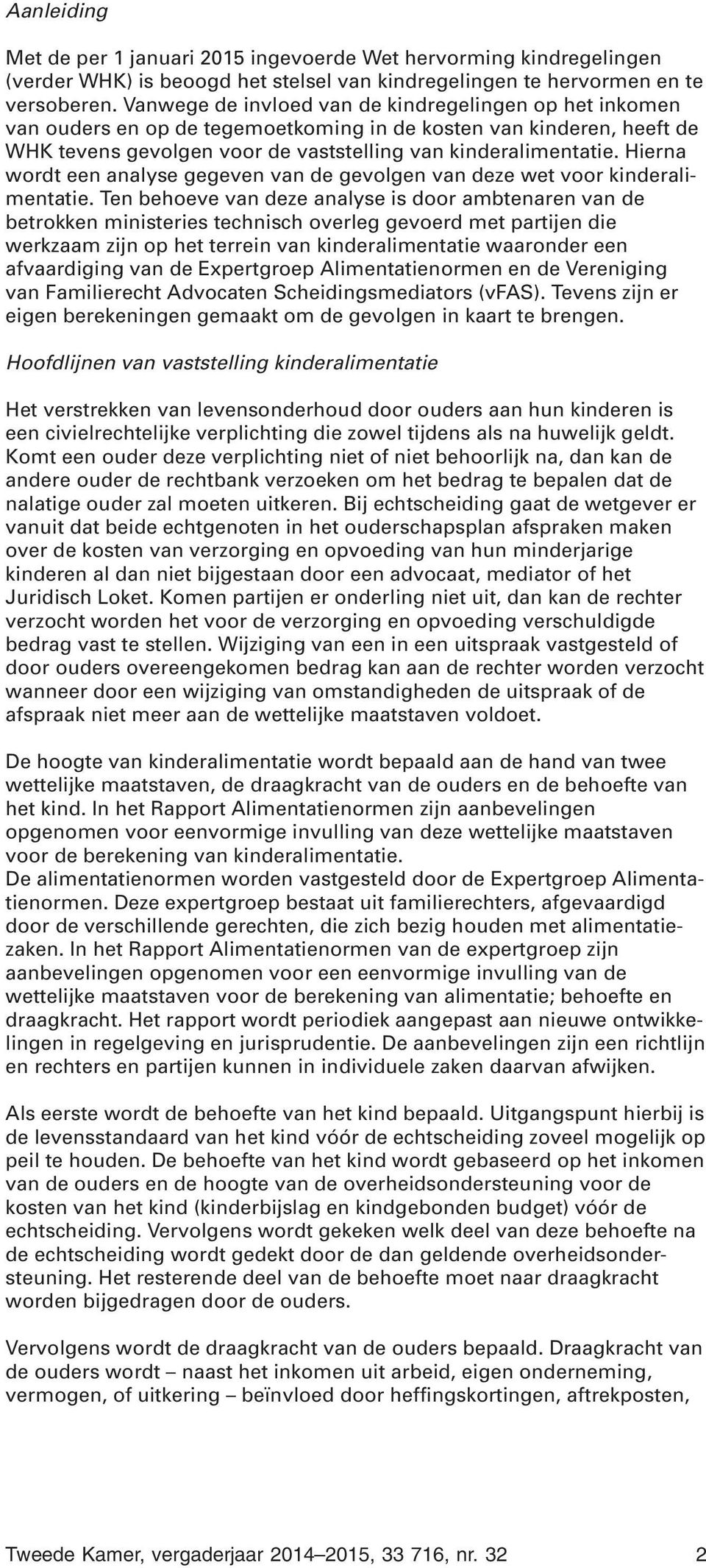 Hierna wordt een analyse gegeven van de gevolgen van deze wet voor kinderalimentatie.