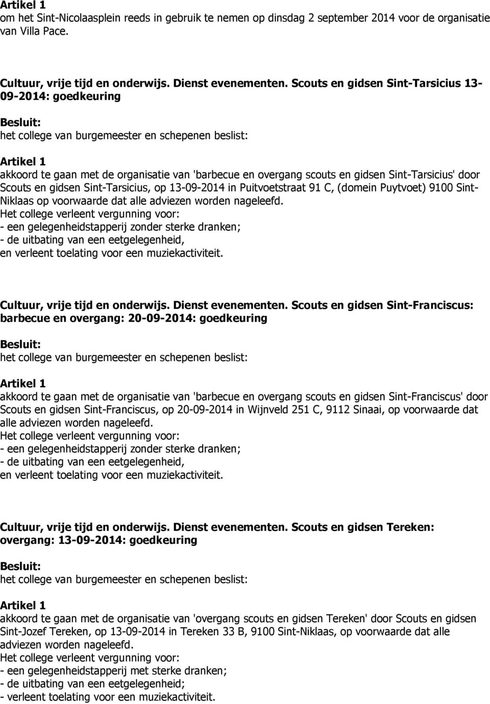 13-09-2014 in Puitvoetstraat 91 C, (domein Puytvoet) 9100 Sint- Niklaas op voorwaarde dat alle adviezen worden nageleefd.