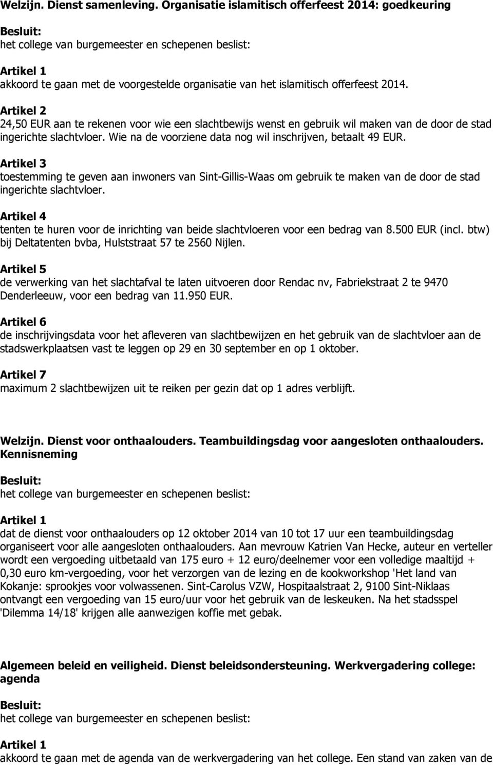 Artikel 3 toestemming te geven aan inwoners van Sint-Gillis-Waas om gebruik te maken van de door de stad ingerichte slachtvloer.