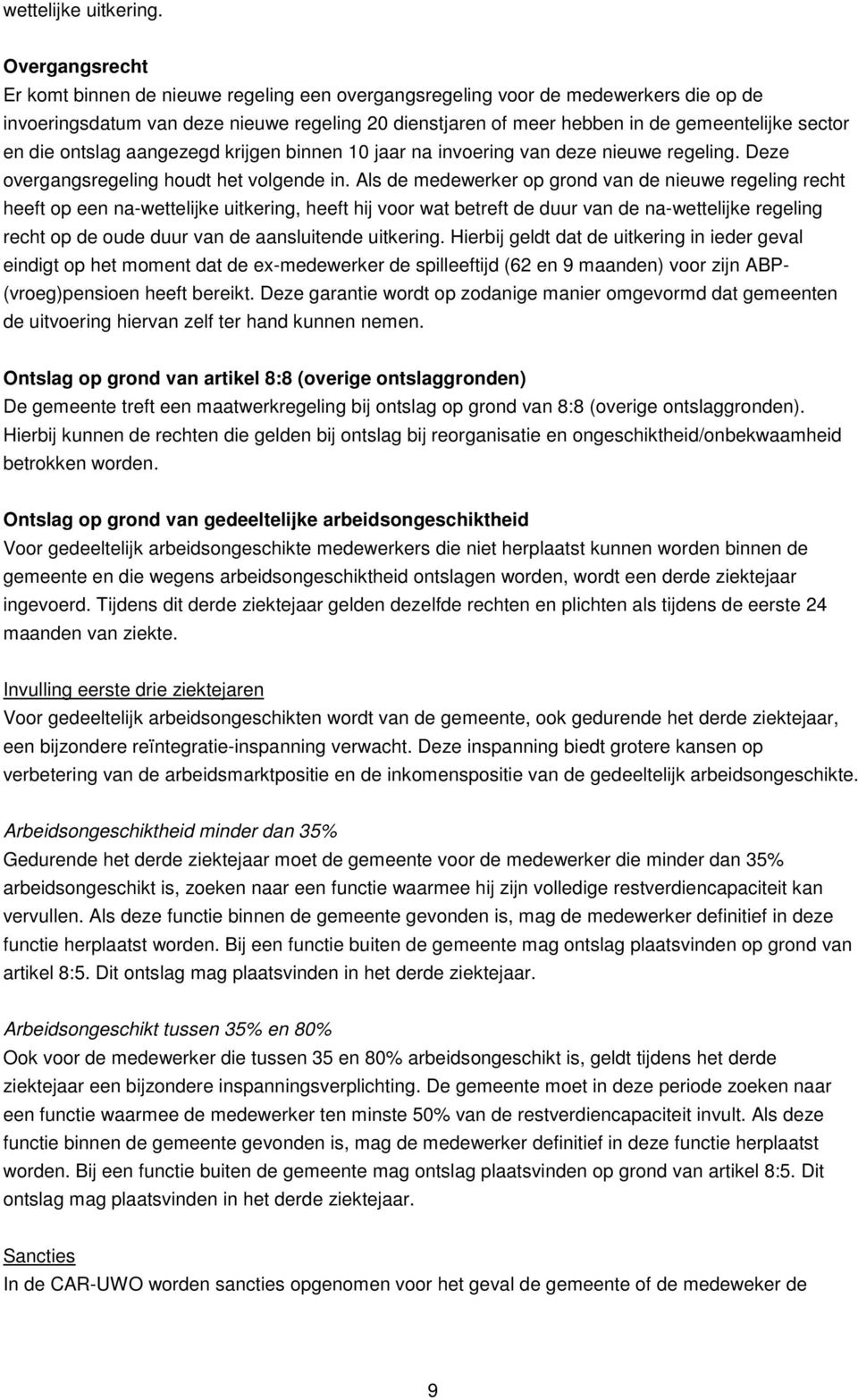 en die ontslag aangezegd krijgen binnen 10 jaar na invoering van deze nieuwe regeling. Deze overgangsregeling houdt het volgende in.