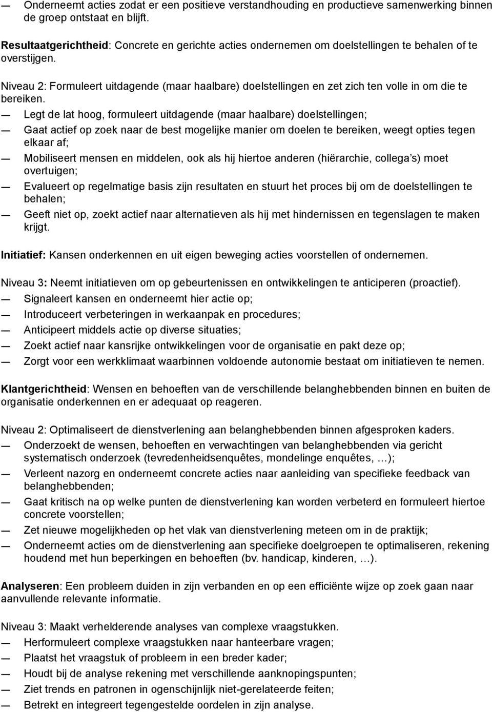 Niveau 2: Formuleert uitdagende (maar haalbare) doelstellingen en zet zich ten volle in om die te bereiken.