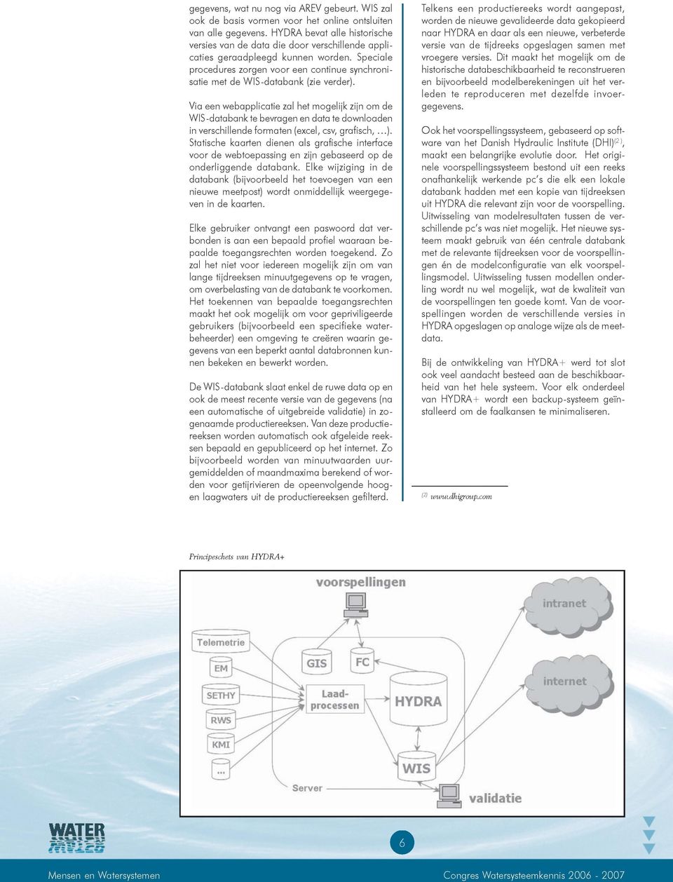 S p e cia le procedures zorgen v o o r een continue synch ronisatie m et de W IS -d a ta b a n k (zie verder).