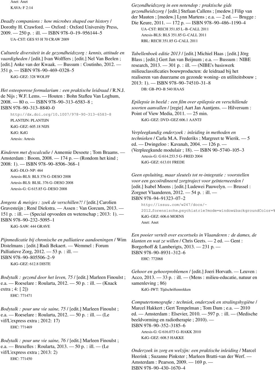 ] Lynn Martens ; e.a. 2 ed. Brugge : Die Keure, 2011. 172 p. ISBN 978 90 486 1190 4 UA CST: RECH 351.85 L B CALL 2011 Artesis-BLS: BLS 351.85 G CALL 2011 RBL: RECH 351.