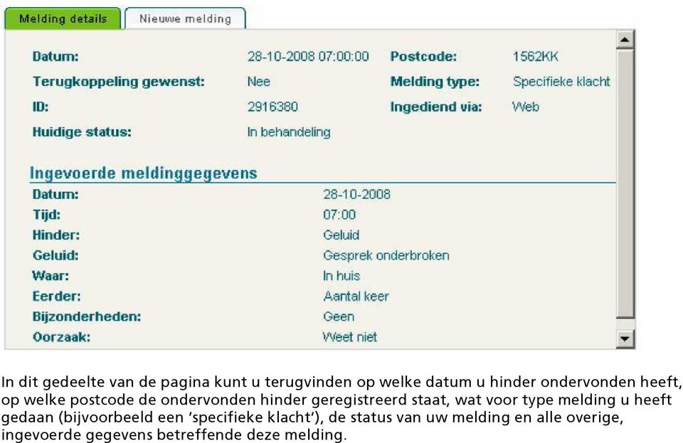 staat, wat voor type melding u heeft gedaan (bijvoorbeeld een specifieke