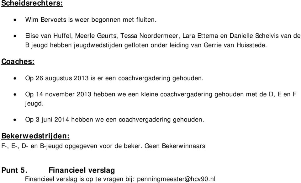 Gerrie van Huisstede. Coaches: Op 26 augustus 2013 is er een coachvergadering gehouden.