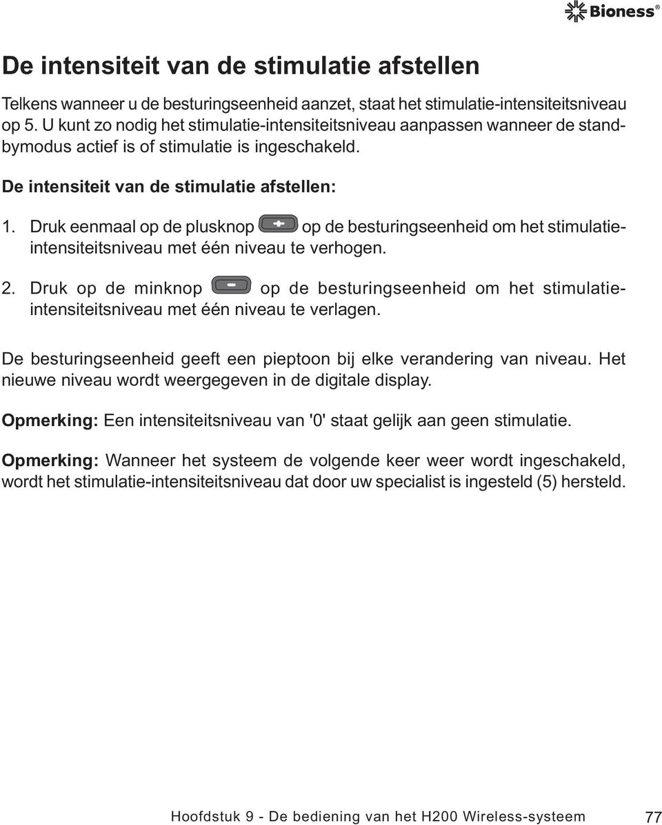 Druk eenmaal op de plusknop op de besturingseenheid om het stimulatieintensiteitsniveau met één niveau te verhogen. 2.