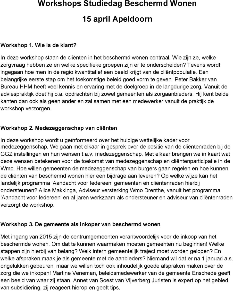 Een belangrijke eerste stap om het toekomstige beleid goed vorm te geven. Peter Bakker van Bureau HHM heeft veel kennis en ervaring met de doelgroep in de langdurige zorg.