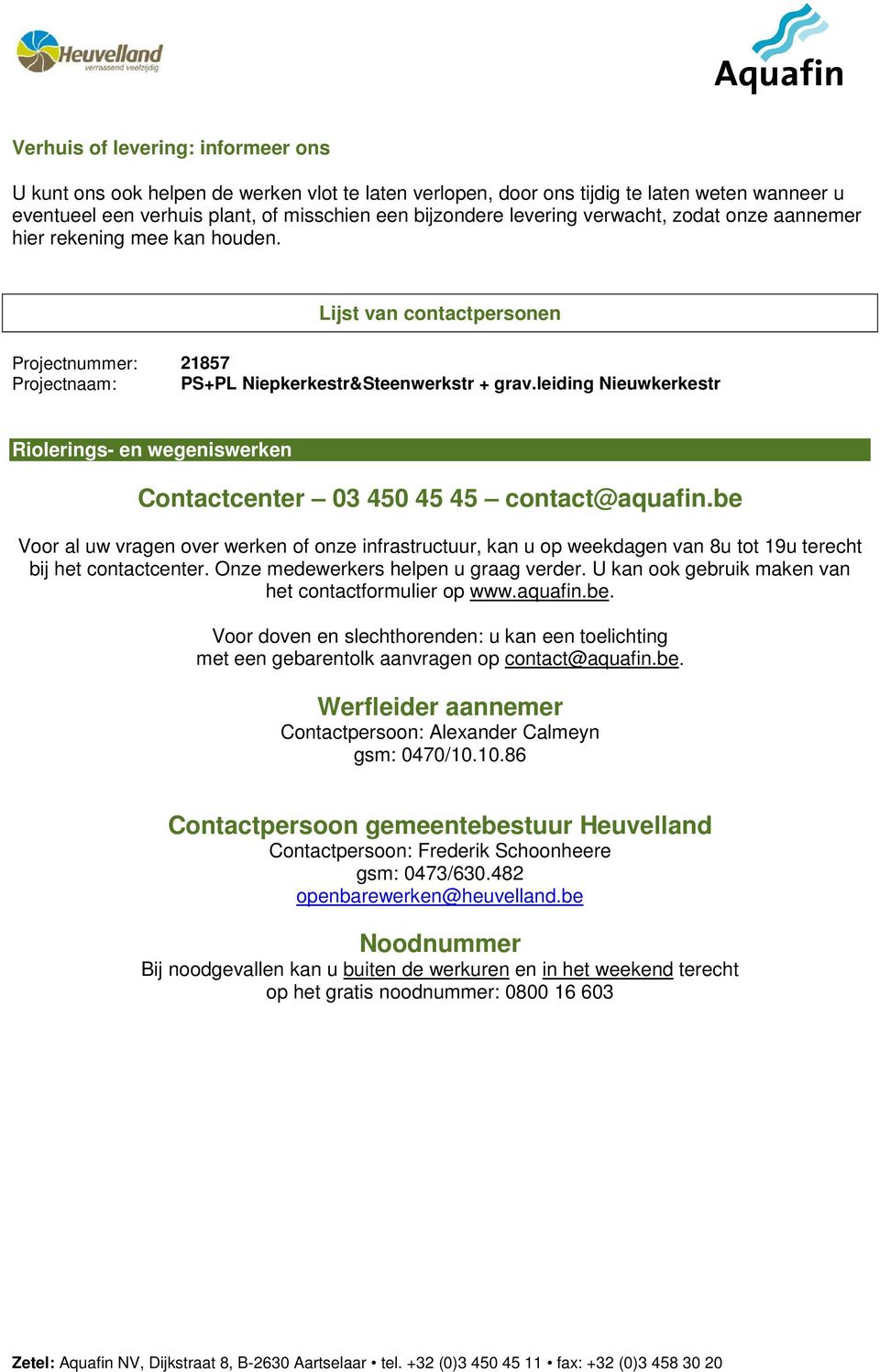 leiding Nieuwkerkestr Riolerings- en wegeniswerken Contactcenter 03 450 45 45 contact@aquafin.