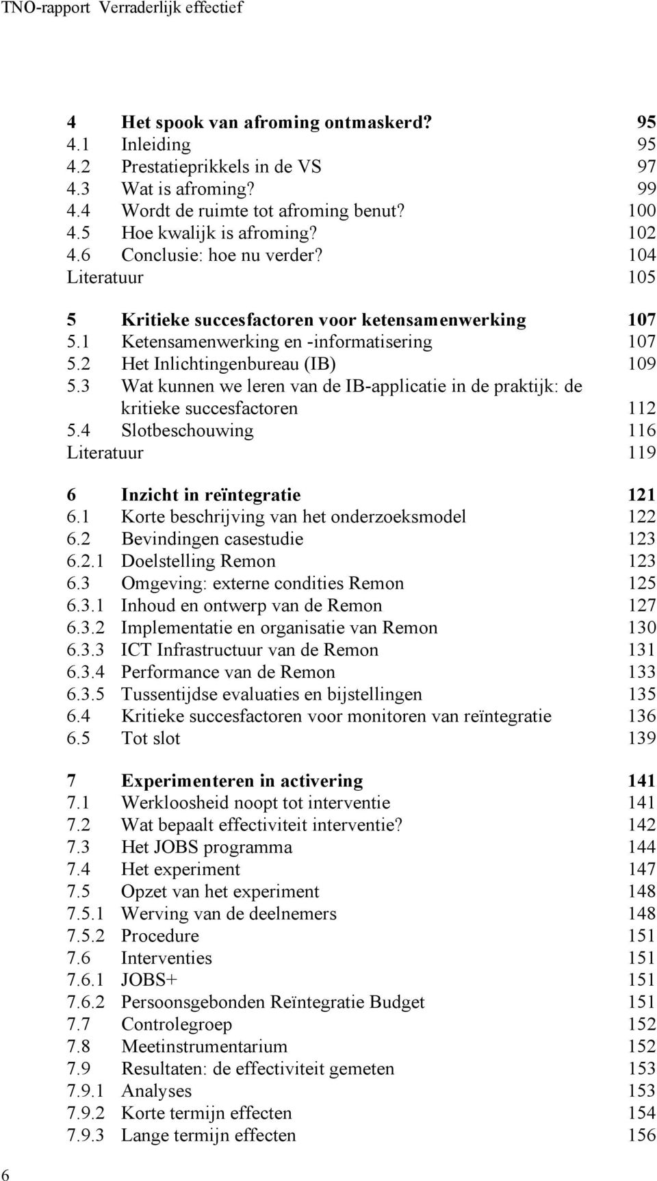 3 Wat kunnen we leren van de IB-applicatie in de praktijk: de kritieke succesfactoren 112 5.4 Slotbeschouwing 116 Literatuur 119 6 Inzicht in reïntegratie 121 6.