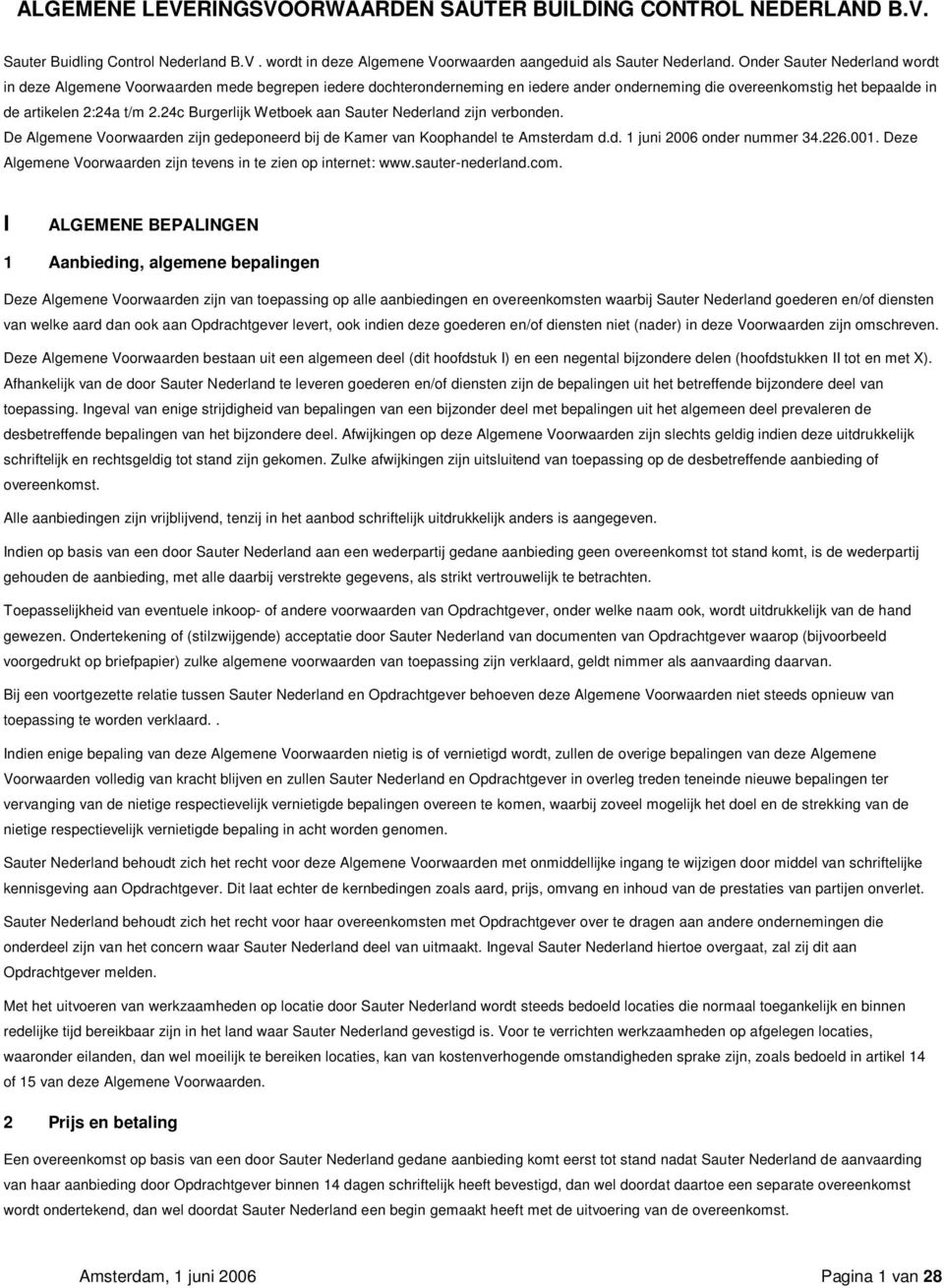 24c Burgerlijk Wetboek aan Sauter Nederland zijn verbonden. De Algemene Voorwaarden zijn gedeponeerd bij de Kamer van Koophandel te Amsterdam d.d. 1 juni 2006 onder nummer 34.226.001.