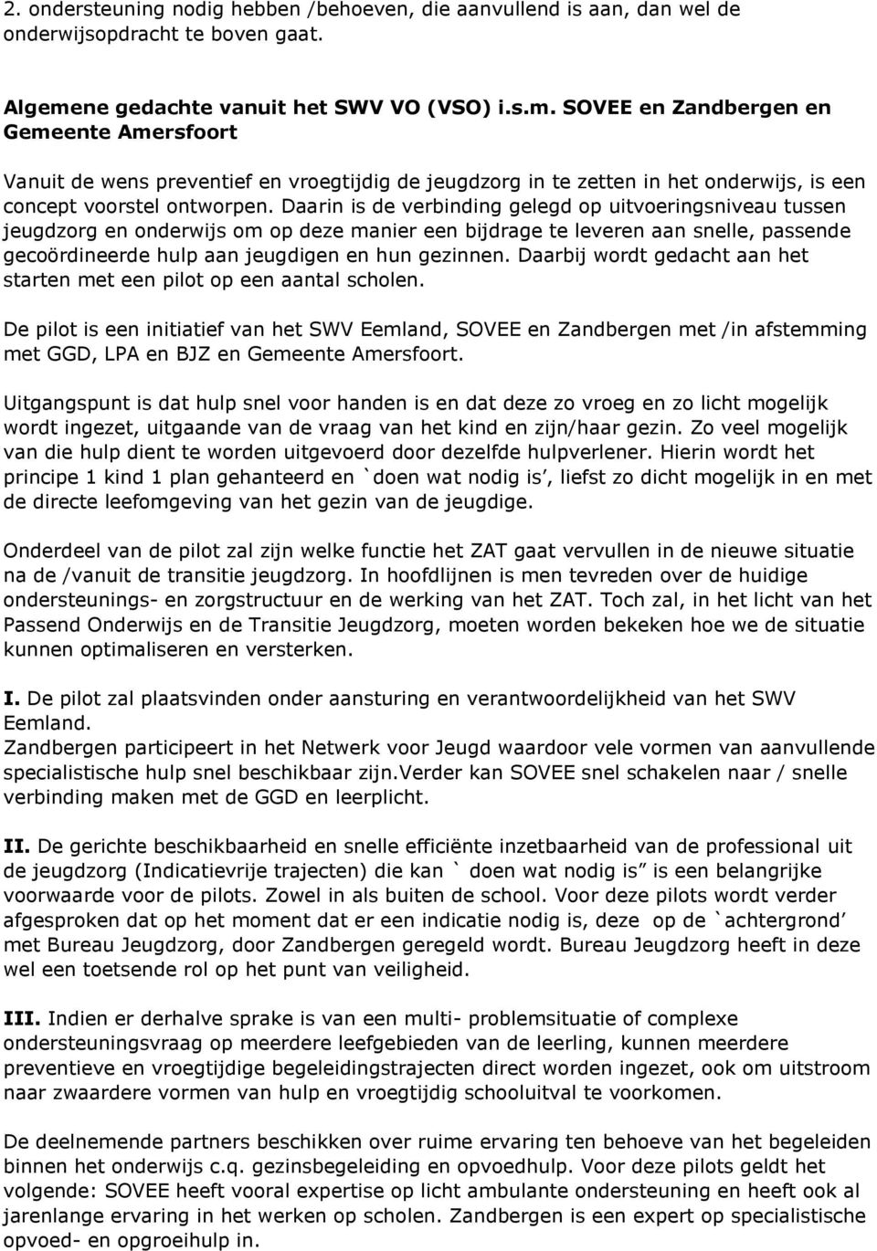 SOVEE en Zandbergen en Gemeente Amersfoort Vanuit de wens preventief en vroegtijdig de jeugdzorg in te zetten in het onderwijs, is een concept voorstel ontworpen.