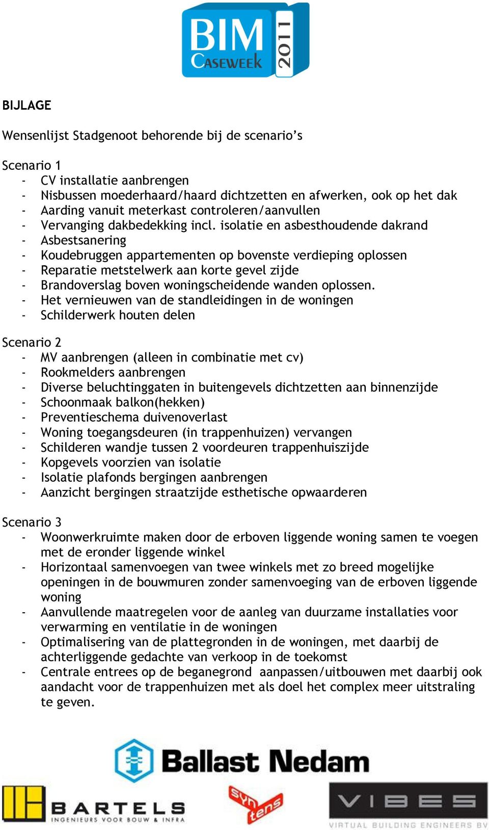 isolatie en asbesthoudende dakrand - Asbestsanering - Koudebruggen appartementen op bovenste verdieping oplossen - Reparatie metstelwerk aan korte gevel zijde - Brandoverslag boven woningscheidende