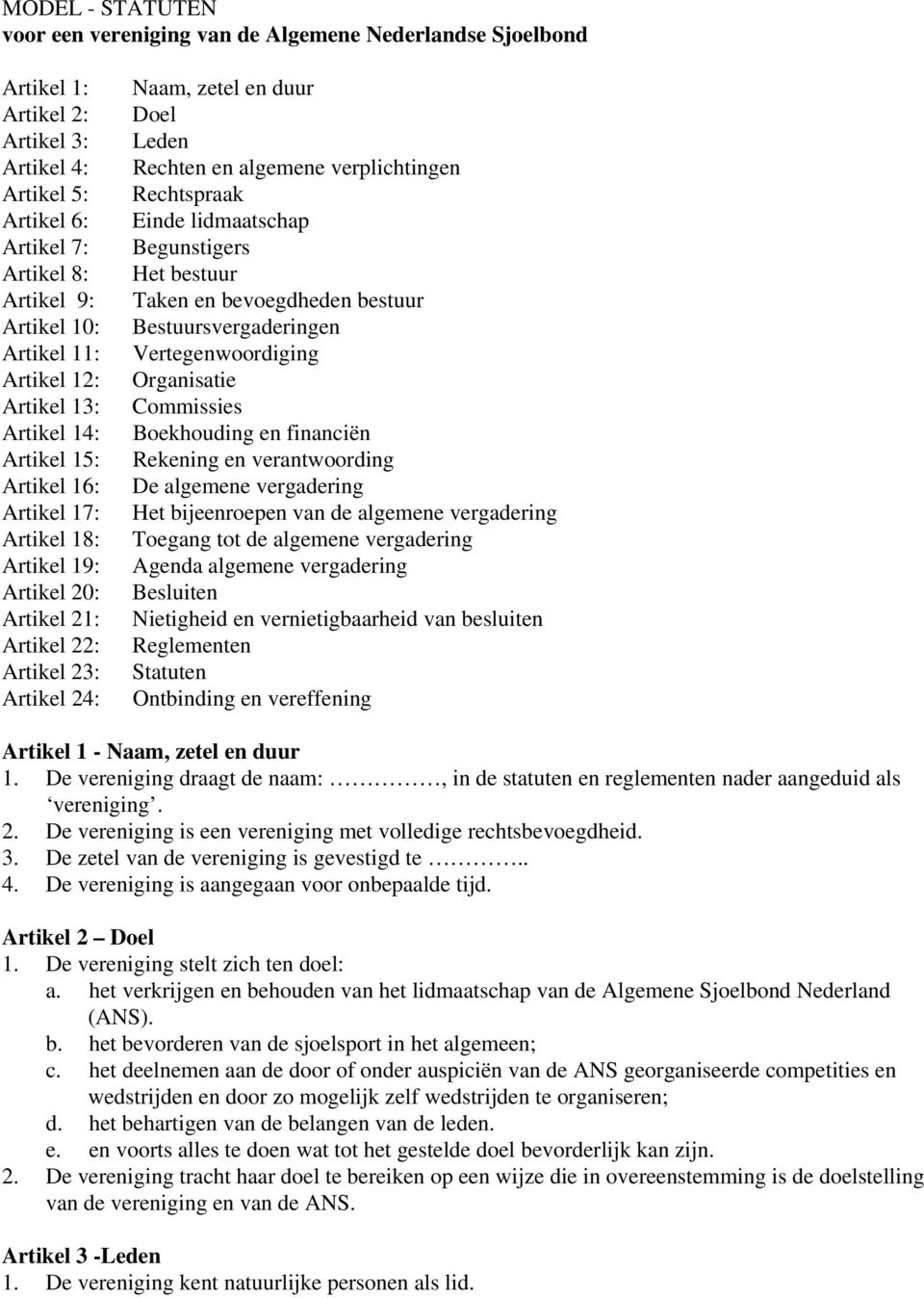 algemene verplichtingen Rechtspraak Einde lidmaatschap Begunstigers Het bestuur Taken en bevoegdheden bestuur Bestuursvergaderingen Vertegenwoordiging Organisatie Commissies Boekhouding en financiën