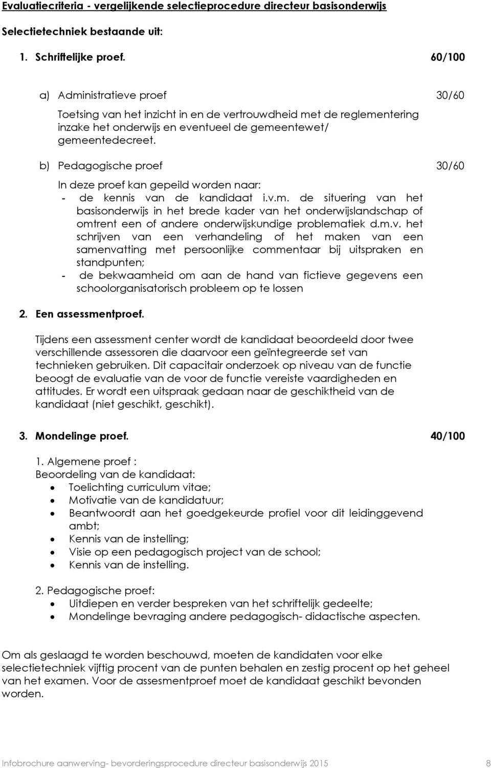 b) Pedagogische proef 30/60 In deze proef kan gepeild worden naar: - de kennis van de kandidaat i.v.m.