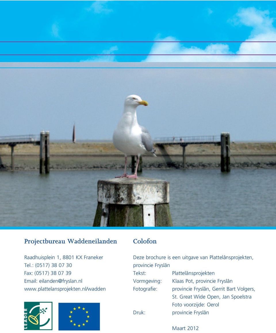 nl/wadden Deze brochure is een uitgave van Plattelânsprojekten, provincie Fryslân Tekst: Plattelânsprojekten