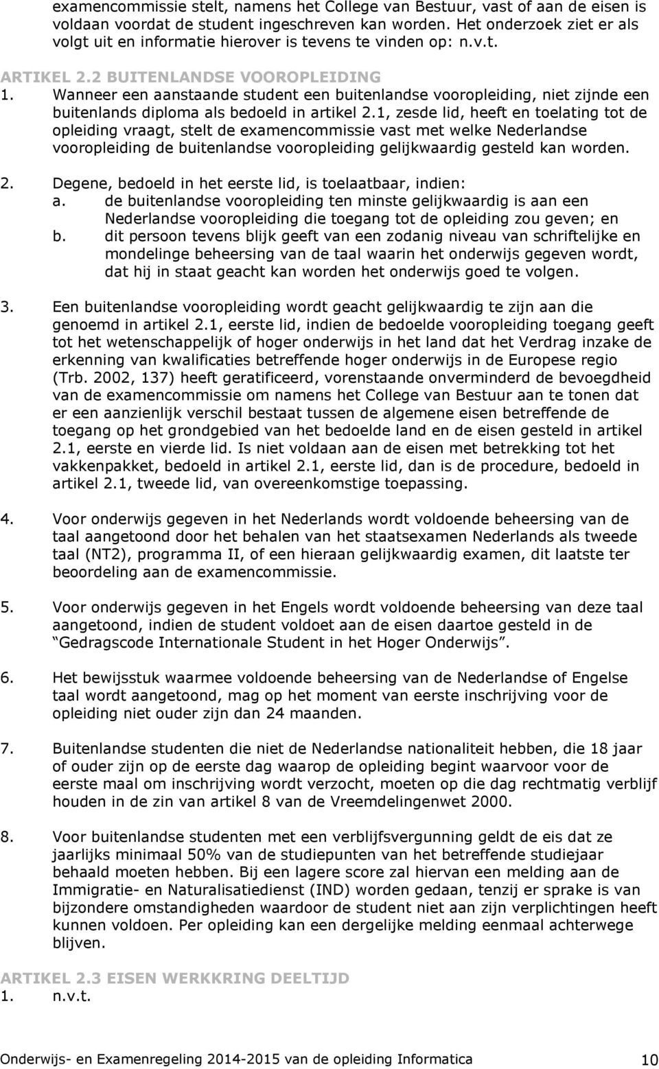 Wanneer een aanstaande student een buitenlandse vooropleiding, niet zijnde een buitenlands diploma als bedoeld in artikel 2.