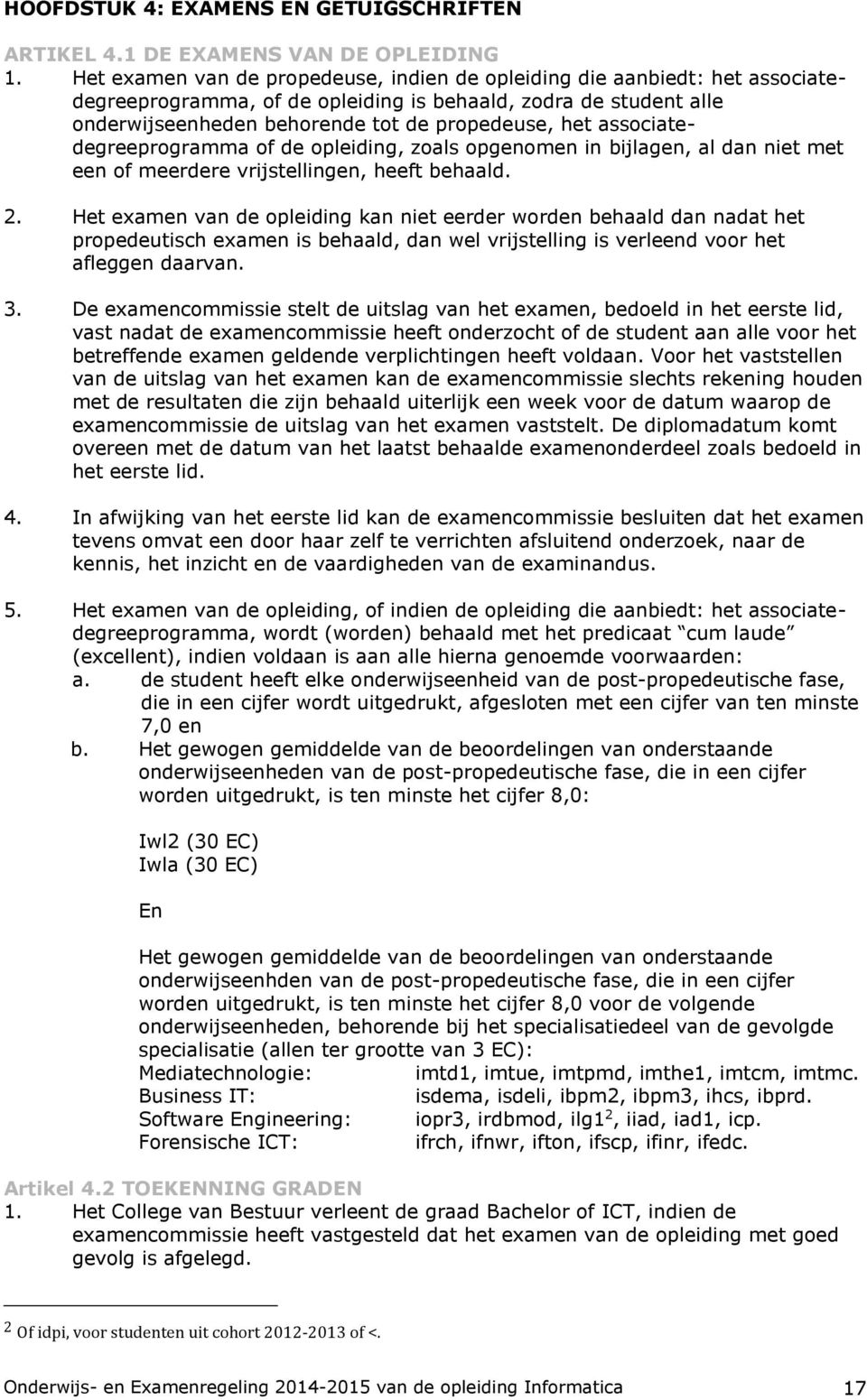 associatedegreeprogramma of de opleiding, zoals opgenomen in bijlagen, al dan niet met een of meerdere vrijstellingen, heeft behaald. 2.