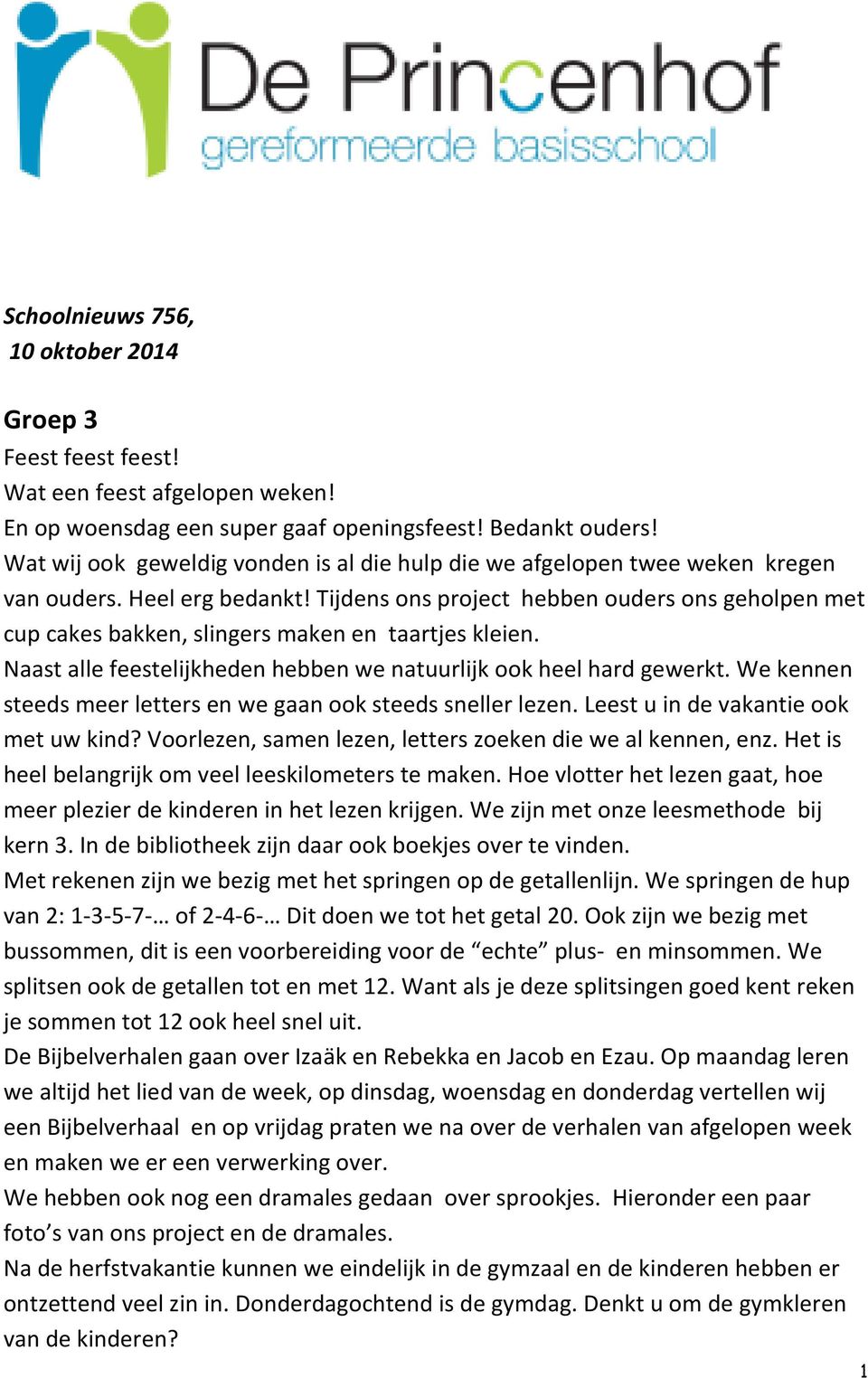 Tijdens ons project hebben ouders ons geholpen met cup cakes bakken, slingers maken en taartjes kleien. Naast alle feestelijkheden hebben we natuurlijk ook heel hard gewerkt.