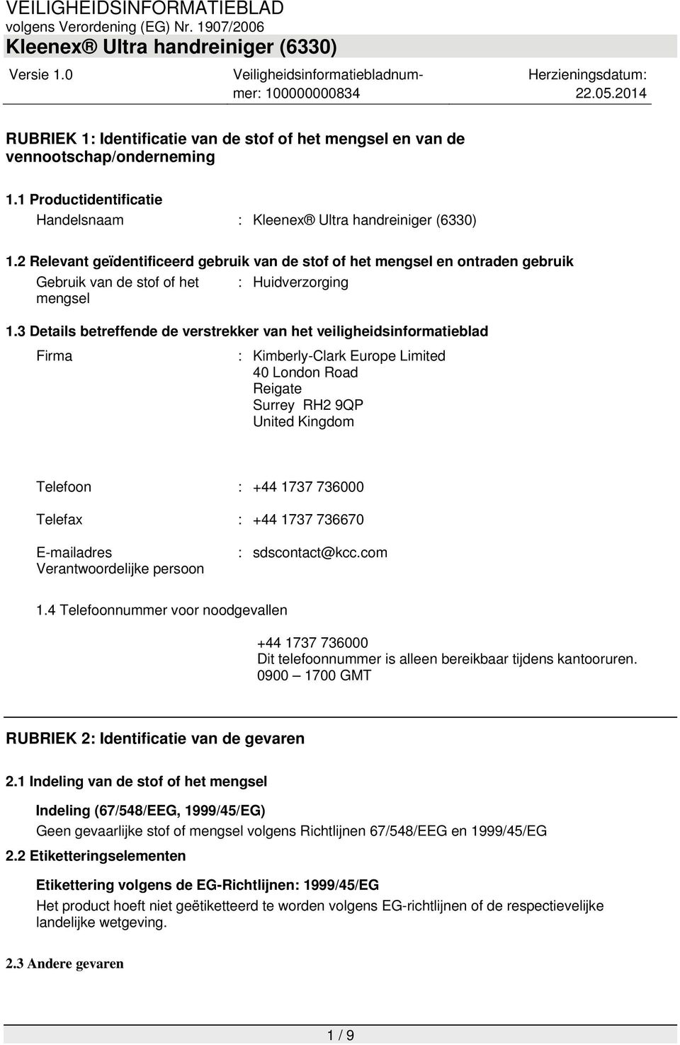 3 Details betreffende de verstrekker van het veiligheidsinformatieblad Firma : Kimberly-Clark Europe Limited 40 London Road Reigate Surrey RH2 9QP United Kingdom Telefoon : +44 1737 736000 Telefax :