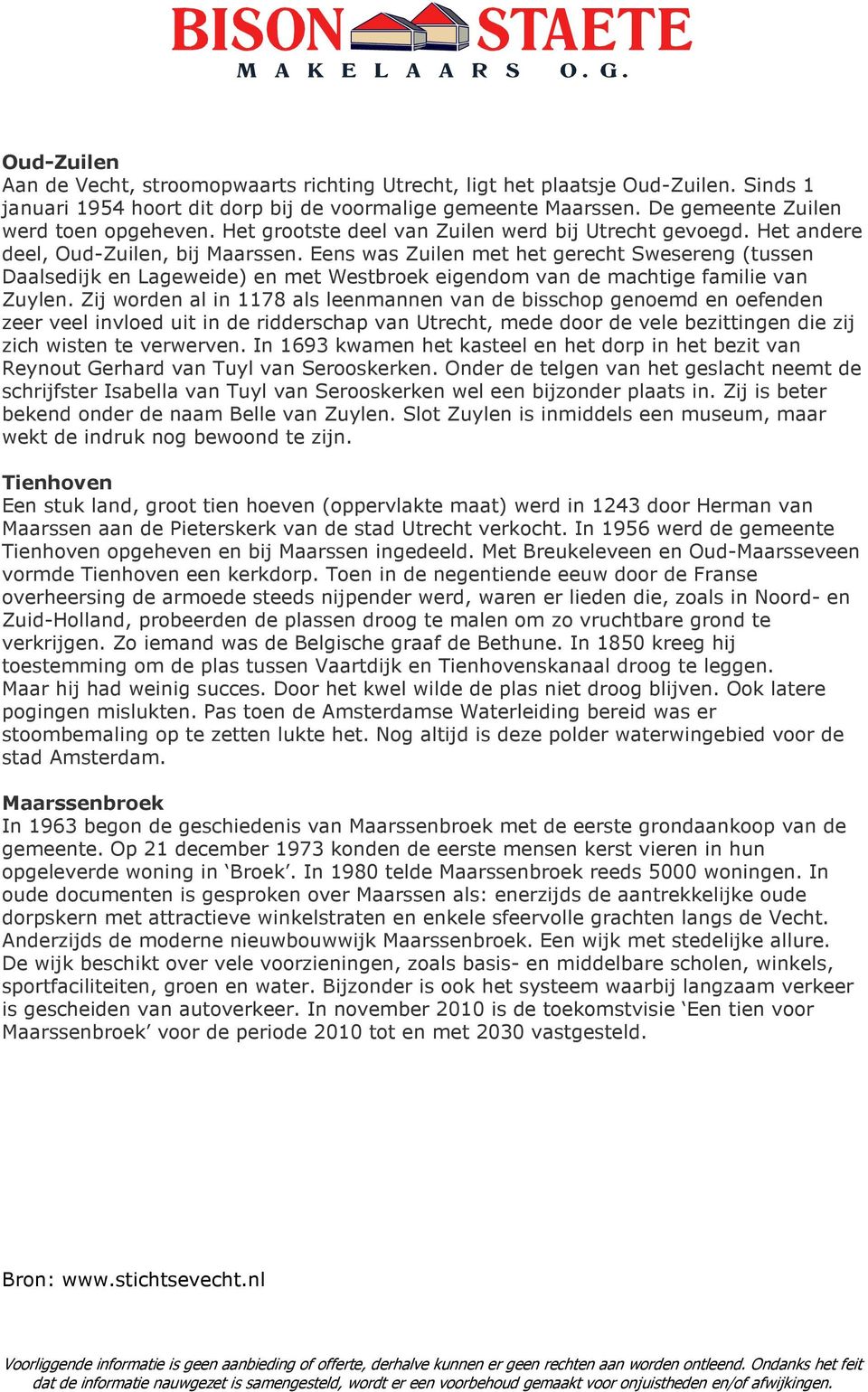 Eens was Zuilen met het gerecht Swesereng (tussen Daalsedijk en Lageweide) en met Westbroek eigendom van de machtige familie van Zuylen.