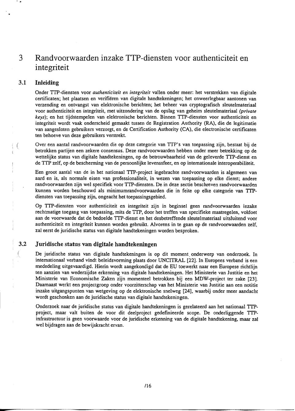 onweerlegbaar aantonen van verzending en ontvangst van elektronische berichten; het beheer van cryptografisch sleutelmateriaal voor authenticiteit en integriteit, met uitzondering van de opslag van