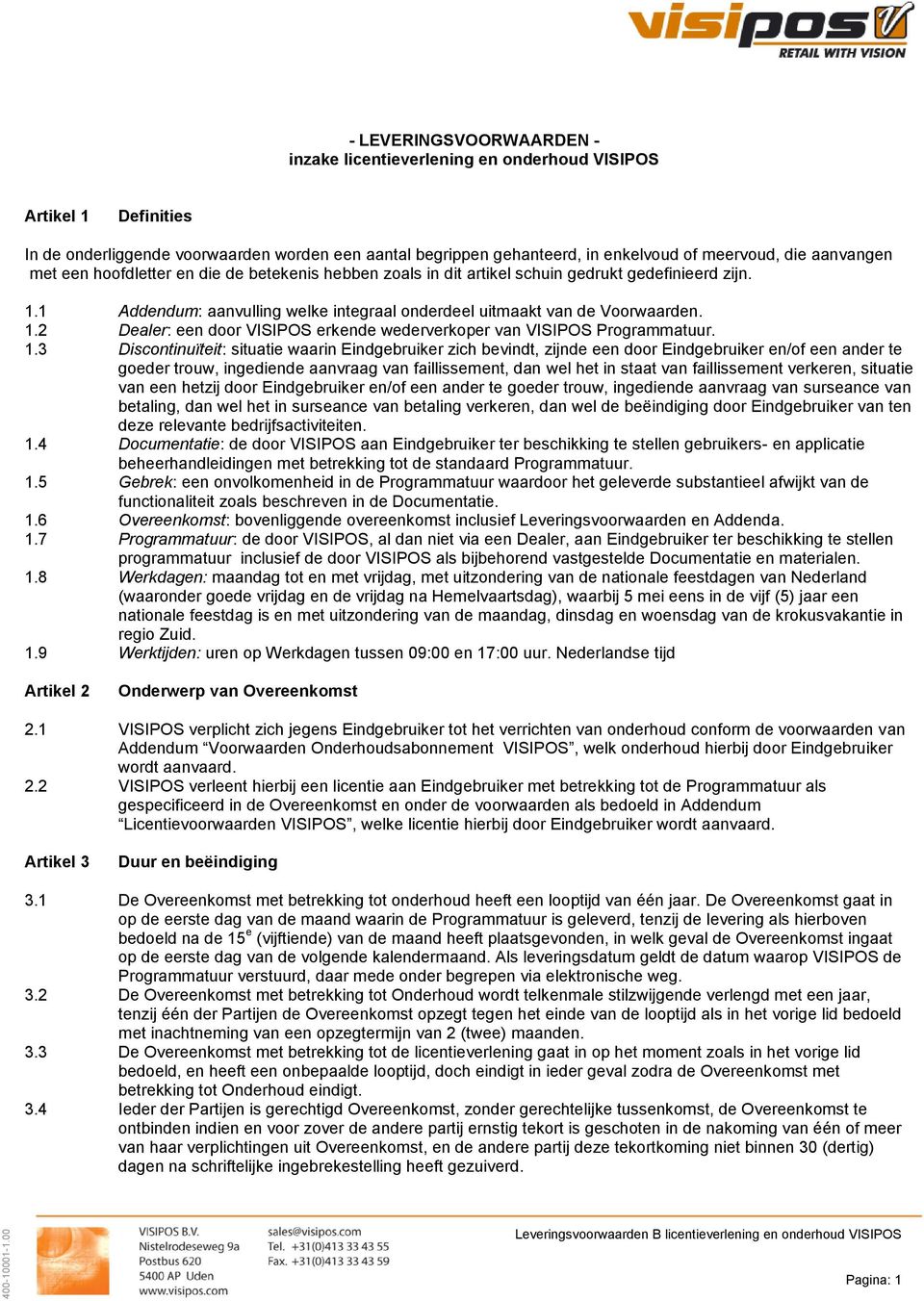 1.3 Discontinuïteit: situatie waarin Eindgebruiker zich bevindt, zijnde een door Eindgebruiker en/of een ander te goeder trouw, ingediende aanvraag van faillissement, dan wel het in staat van