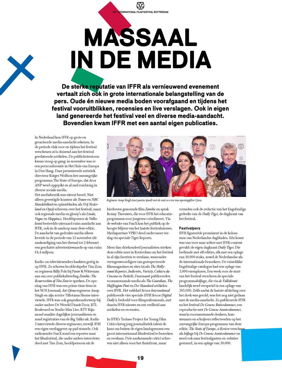 Bovendien kwam IFFR met een aantal eigen publicaties. In Nederland kon IFFR op grote en gevarieerde media-aandacht rekenen.